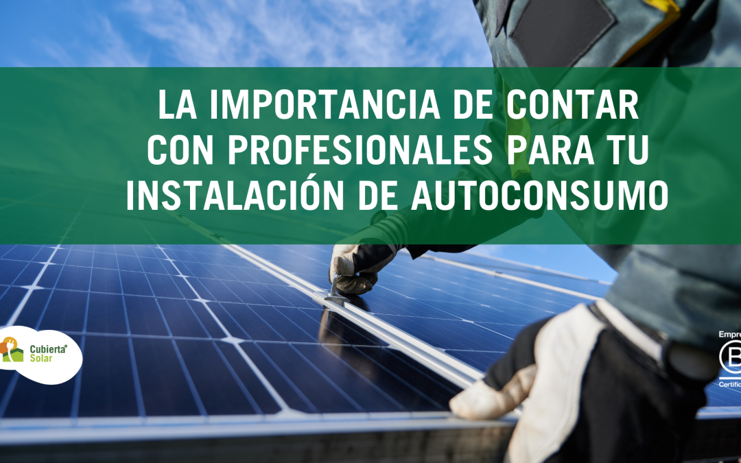 Profesionales para tu instalación de autoconsumo fotovoltaico ¿por qué son importantes?
