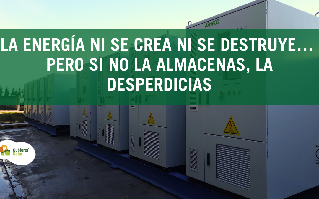 La energía ni se crea ni se destruye… pero si no la almacenas, la desperdicias